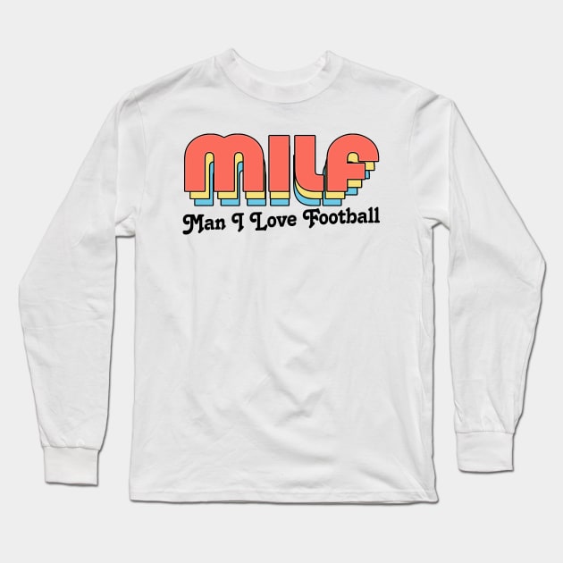 MILF //// Man I Love Football Long Sleeve T-Shirt by DankFutura